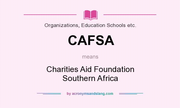 What does CAFSA mean? It stands for Charities Aid Foundation Southern Africa