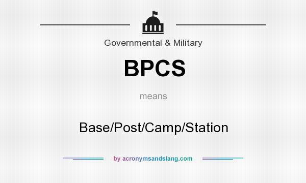 What does BPCS mean? It stands for Base/Post/Camp/Station
