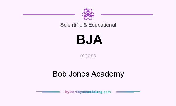 What does BJA mean? It stands for Bob Jones Academy