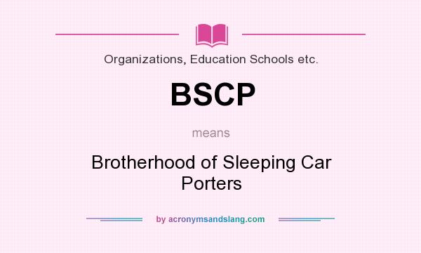 What does BSCP mean? It stands for Brotherhood of Sleeping Car Porters