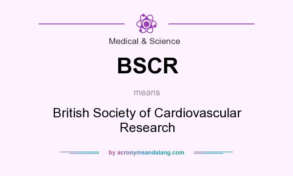 What does BSCR mean? It stands for British Society of Cardiovascular Research
