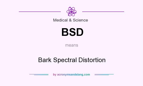 What does BSD mean? It stands for Bark Spectral Distortion
