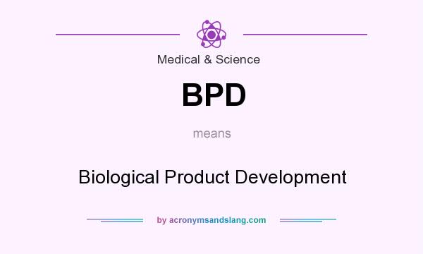 What does BPD mean? It stands for Biological Product Development