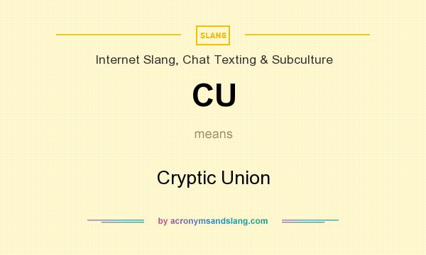 What does CU mean? It stands for Cryptic Union