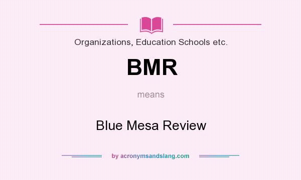 What does BMR mean? It stands for Blue Mesa Review