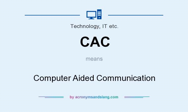 What does CAC mean? It stands for Computer Aided Communication