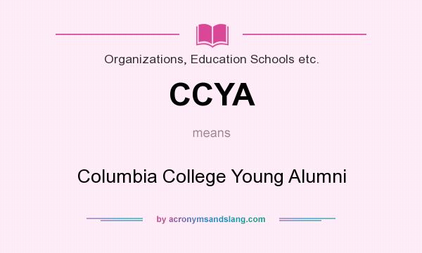 What does CCYA mean? It stands for Columbia College Young Alumni