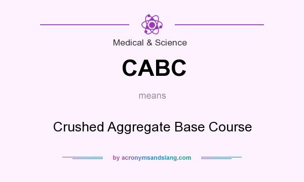 What does CABC mean? It stands for Crushed Aggregate Base Course