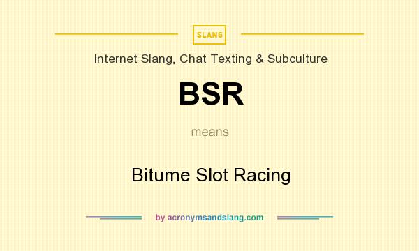 What does BSR mean? It stands for Bitume Slot Racing