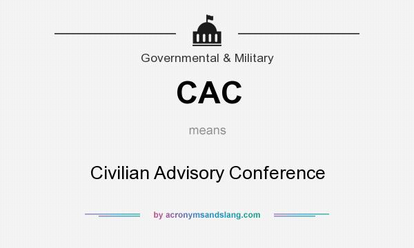 What does CAC mean? It stands for Civilian Advisory Conference