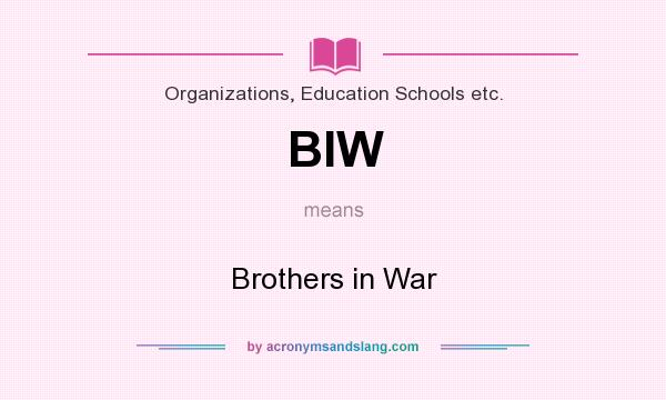 What does BIW mean? It stands for Brothers in War