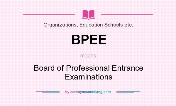 What does BPEE mean? It stands for Board of Professional Entrance Examinations