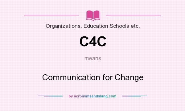 What does C4C mean? It stands for Communication for Change