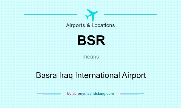 What does BSR mean? It stands for Basra Iraq International Airport