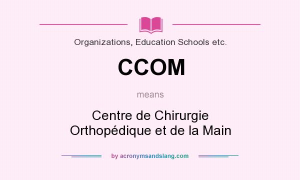 What does CCOM mean? It stands for Centre de Chirurgie Orthopédique et de la Main