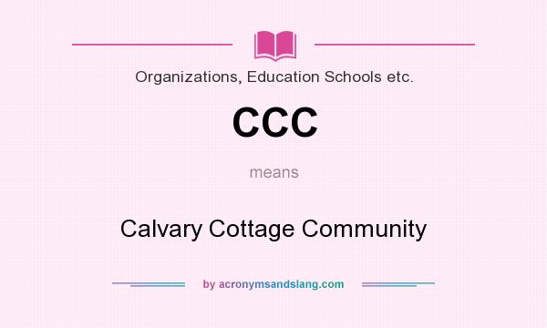 What does CCC mean? It stands for Calvary Cottage Community