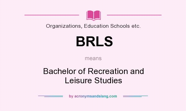 What does BRLS mean? It stands for Bachelor of Recreation and Leisure Studies