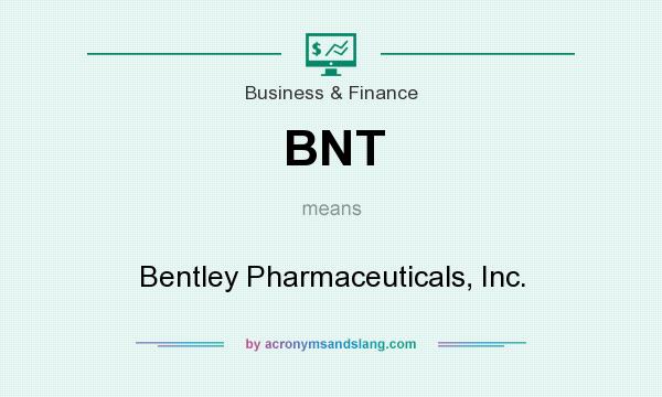 What does BNT mean? It stands for Bentley Pharmaceuticals, Inc.