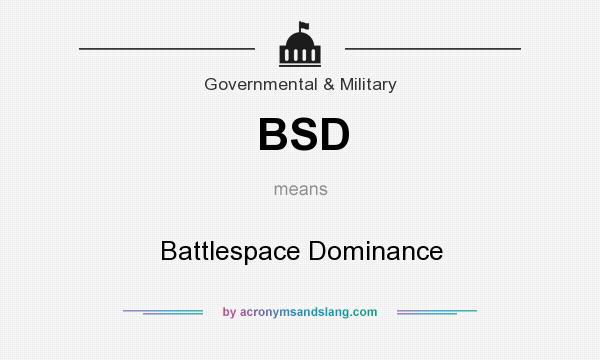 What does BSD mean? It stands for Battlespace Dominance