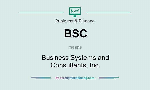 What does BSC mean? It stands for Business Systems and Consultants, Inc.