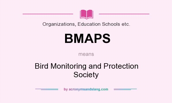 What does BMAPS mean? It stands for Bird Monitoring and Protection Society