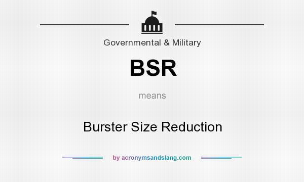 What does BSR mean? It stands for Burster Size Reduction