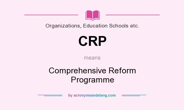 What does CRP mean? It stands for Comprehensive Reform Programme