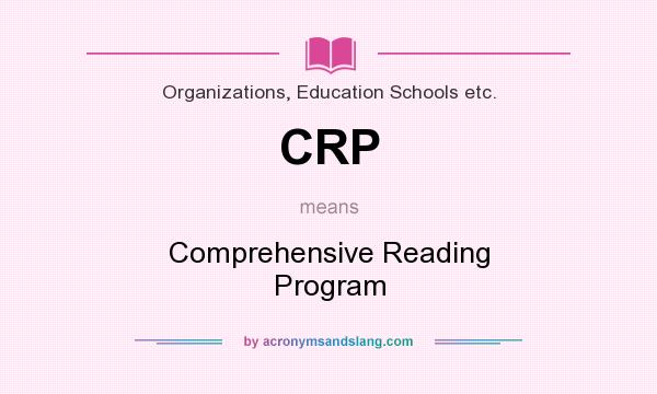 What does CRP mean? It stands for Comprehensive Reading Program