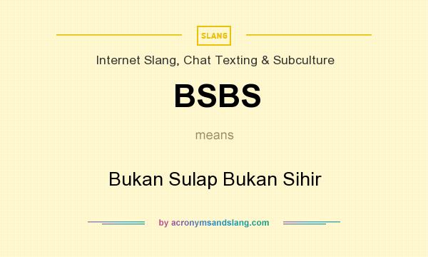 What does BSBS mean? It stands for Bukan Sulap Bukan Sihir