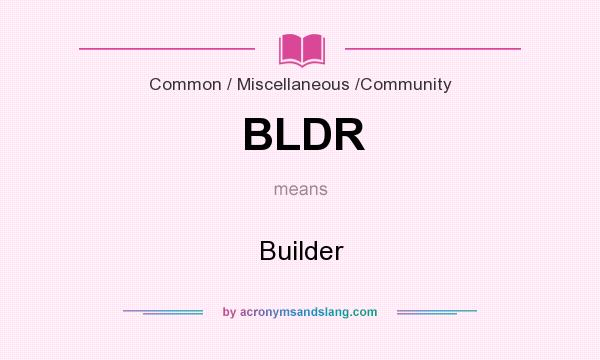 What does BLDR mean? It stands for Builder