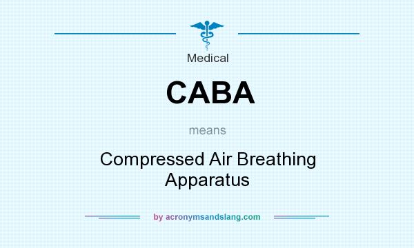 What does CABA mean? It stands for Compressed Air Breathing Apparatus