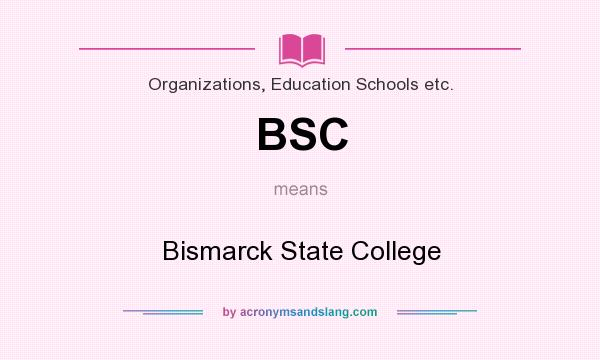 What does BSC mean? It stands for Bismarck State College