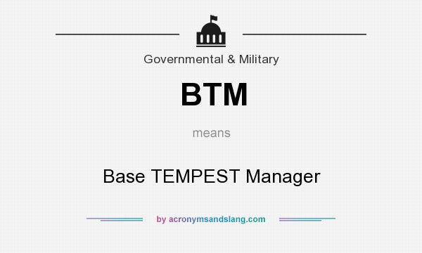 What does BTM mean? It stands for Base TEMPEST Manager
