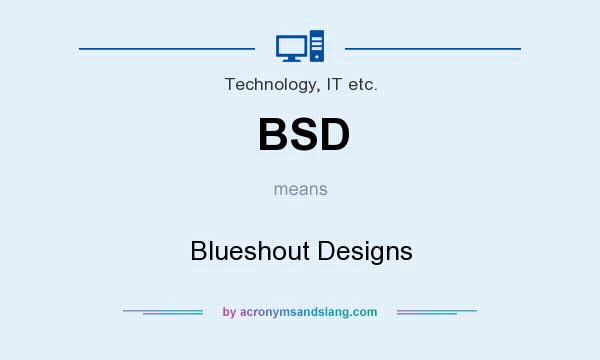 What does BSD mean? It stands for Blueshout Designs