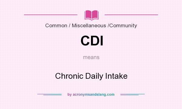 What does CDI mean? It stands for Chronic Daily Intake