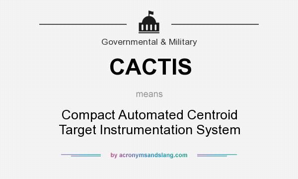 What does CACTIS mean? It stands for Compact Automated Centroid Target Instrumentation System