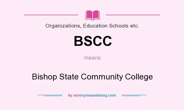 What does BSCC mean? It stands for Bishop State Community College