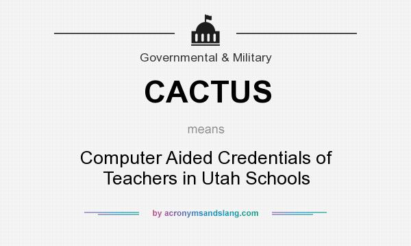 What does CACTUS mean? It stands for Computer Aided Credentials of Teachers in Utah Schools