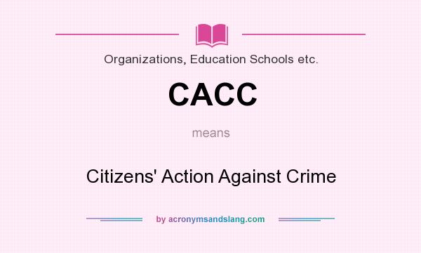 What does CACC mean? It stands for Citizens` Action Against Crime