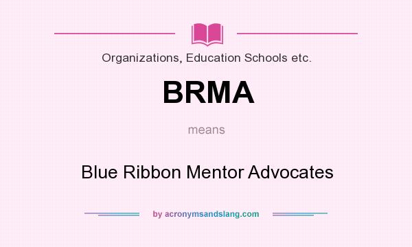 What does BRMA mean? It stands for Blue Ribbon Mentor Advocates