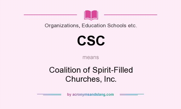 What does CSC mean? It stands for Coalition of Spirit-Filled Churches, Inc.