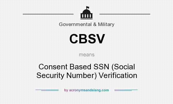 What does CBSV mean? It stands for Consent Based SSN (Social Security Number) Verification