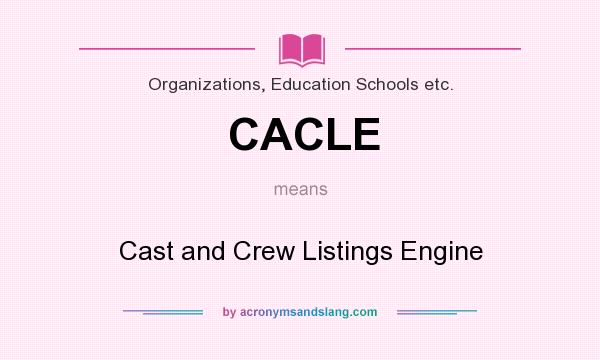 What does CACLE mean? It stands for Cast and Crew Listings Engine