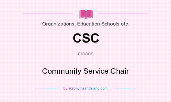 What does CSC mean? It stands for Community Service Chair