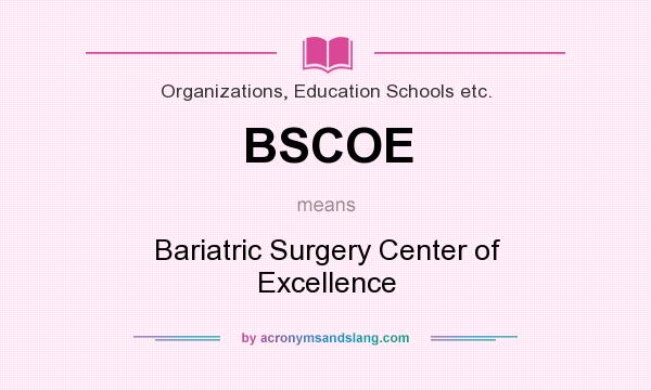 What does BSCOE mean? It stands for Bariatric Surgery Center of Excellence