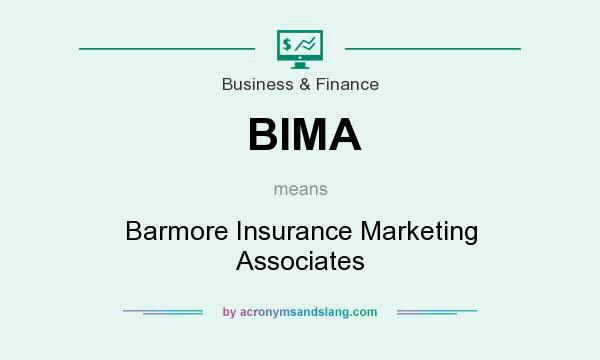 What does BIMA mean? It stands for Barmore Insurance Marketing Associates