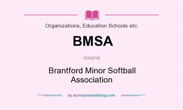 What does BMSA mean? It stands for Brantford Minor Softball Association