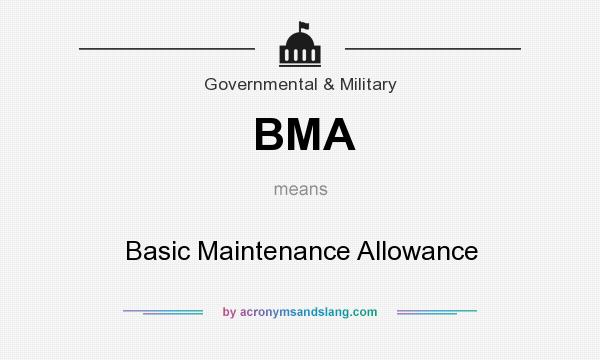 What does BMA mean? It stands for Basic Maintenance Allowance