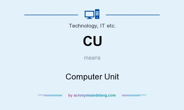 What does CU mean? It stands for Computer Unit