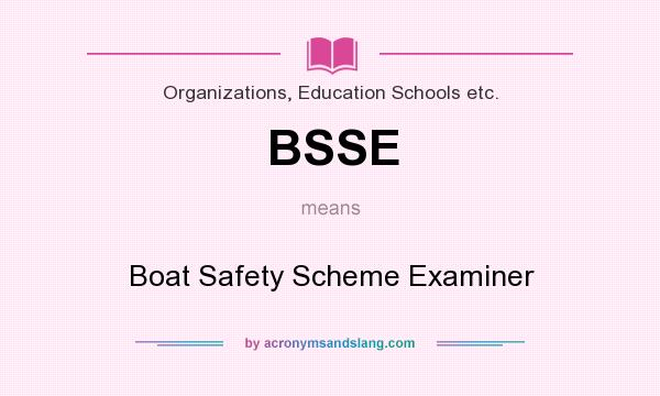 What does BSSE mean? It stands for Boat Safety Scheme Examiner